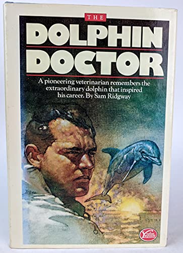 cover image The Dolphin Doctor: A Pioneering Veterinarian Remembers the Extra-Ordinary Dolphin That Inspired His Career