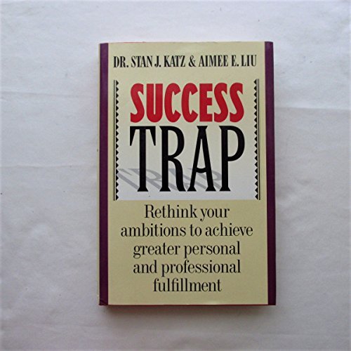 cover image Success Trap: Rethink Your Ambitions to Achieve Greater Personal and Professional Fulfillment