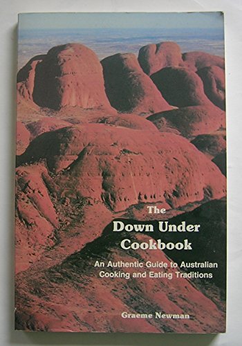 cover image The Down Under Cookbook: An Authentic Guide to Australian Cooking and Eating Traditions