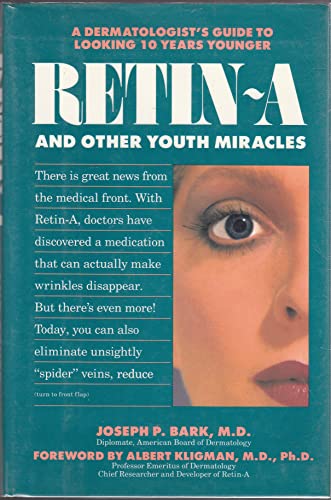 cover image Retin-A and Other Youth Miracles: A Dermatologist's Guide to Looking Ten Years Younger