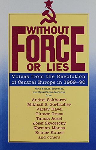 cover image Without Force or Lies: Voices from the Revolution of Central Europe in 1989-1990