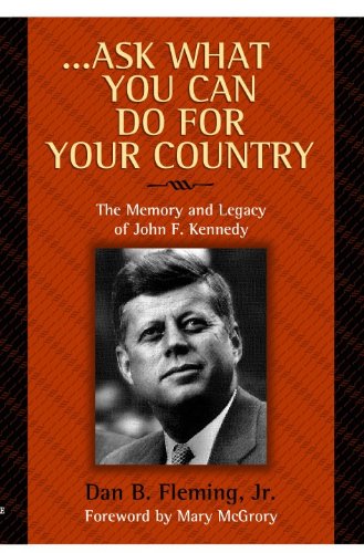 cover image ...ASK WHAT YOU CAN DO FOR YOUR COUNTRY: The Memory and Legacy of John F. Kennedy