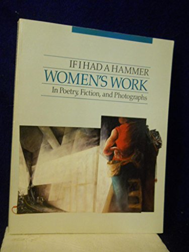 cover image If I Had a Hammer: Women's Work in Poetry, Fiction, and Photographs