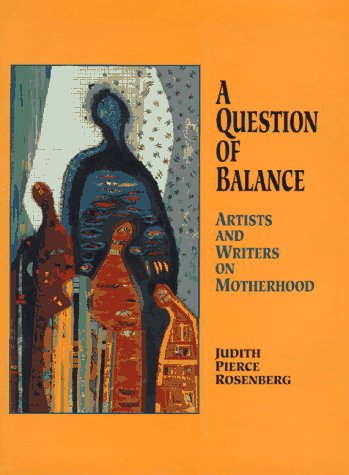 cover image A Question of Balance: Artists and Writers on Motherhood