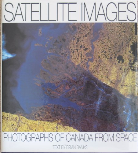 cover image Satellite Images: Photographs of Canada from Space