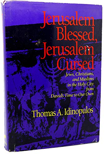 cover image Jerusalem Blessed, Jerusalem Cursed: Jews, Christians, and Muslims in the Holy City from David's Time to Our Own
