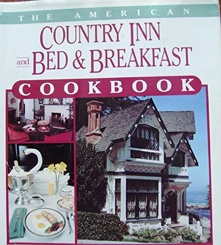 cover image The American Country Inn and Bed & Breakfast Cookbook, Volume I: More Than 1,700 Crowd-Pleasing Recipes from 500 American Inns