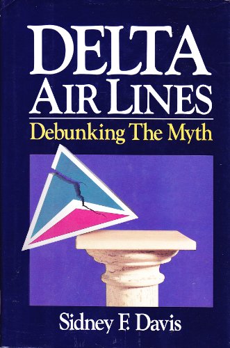 cover image Delta Air Lines: Debunking the Myth / Sidney F. Davis