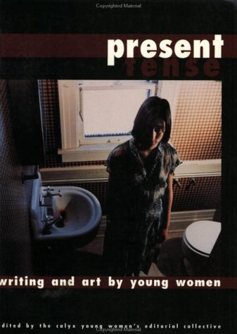 cover image Present Tense--Writing and Art by Young Women: Edited by the Calyx Young Women's Editorial Collective