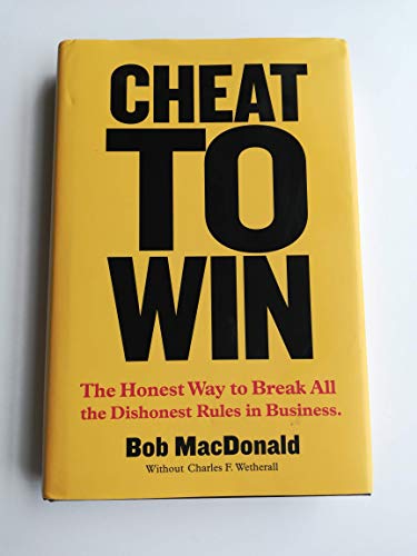 cover image Cheat to Win: The Honest Way to Break All the Dishonest Rules in Business