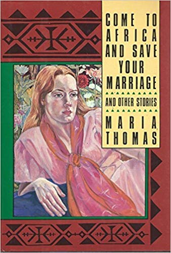 cover image Come to Africa and Save Your Marriage, and Other Stories