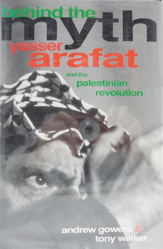 cover image Behind the Myth: Yasser Arafat and the Palestinian Revolution
