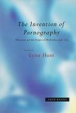 cover image The Invention of Pornography, 1500-1800: Obscenity and the Origins of Modernity