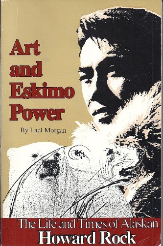 cover image Art and Eskimo Power: The Life and Times of Alaskan Howard Rock