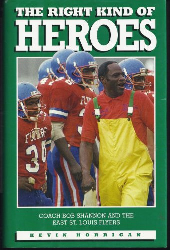 cover image The Right Kind of Heroes: Coach Bob Shannon and the East St. Louis Flyers