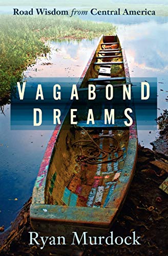 cover image Vagabond Dreams: Road Wisdom from Central America