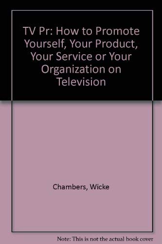 cover image TV PR: How to Promote Yourself, Your Product, Your Service, or Your Organization on Television