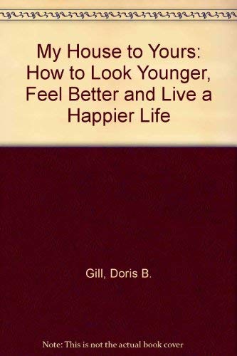cover image My House to Yours: How to Look Younger, Feel Better, & Live a Happier Life