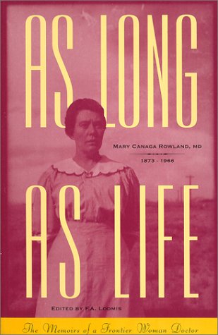 cover image As Long as Life: The Memoirs of a Frontier Woman Doctor, Mary Canaga Rowland, 1873-1966