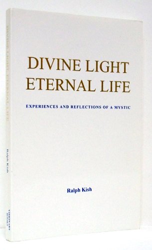 cover image Divine Light Eternal Life: Experiences and Reflections of a Mystic