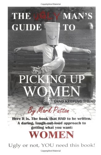 cover image The Ugly Man's Guide to Picking Up Women: And Keeping Them