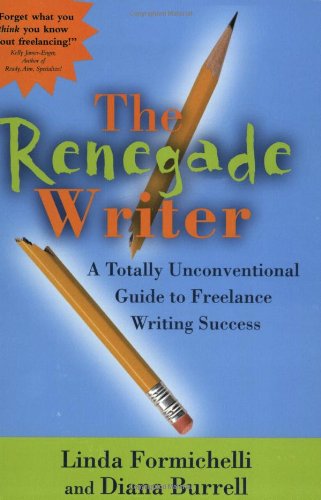 cover image The Renegade Writer: A Totally Innovative Guide to Freelance Writing Success