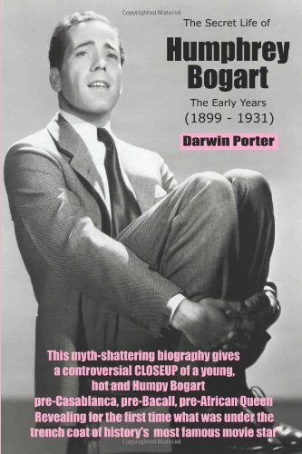 cover image The Secret Life of Humphrey Bogart: The Early Years (1899-1931)