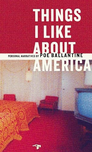 cover image THINGS I LIKE ABOUT AMERICA: Personal Narratives by Poe Ballantine