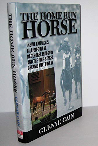 cover image THE HOME RUN HORSE: Inside America's Billion-Dollar Racehorse Industry and the High-Stakes Dreams That Fuel It