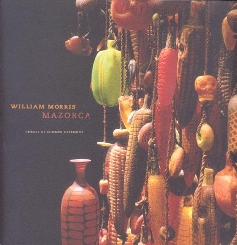 cover image William Morris: Mazorca, Objects of Uncommon Ceremony