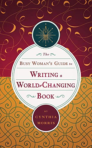 cover image The Busy Woman’s Guide to Writing a World-Changing Book 