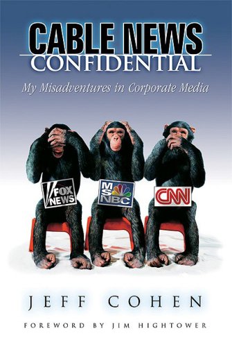 cover image Cable News Confidential: My Misadventures in Corporate Media