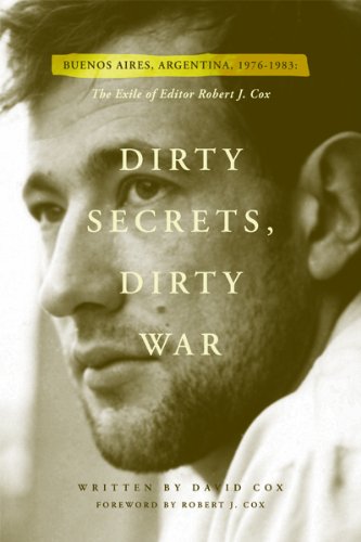 cover image Dirty Secrets, Dirty War: Buenos Aires, Argentina, 1976–83: The Exile of Editor Robert J. Cox