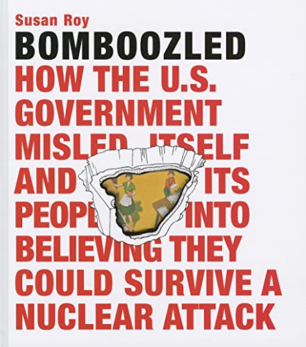 cover image Bomboozled: How the U.S. Government Misled Itself and Its People into Believing They Could Survive a Nuclear Attack
