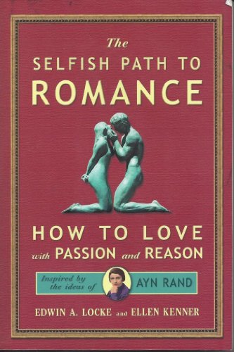 cover image The Selfish Path to Romance: How to Love with Passion and Reason, Inspired by the Ideas of Ayn Rand
