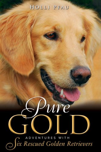 cover image Pure Gold: Adventures with Six Rescued Golden Retrievers
