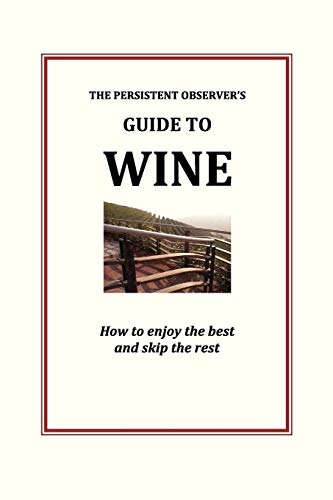 cover image The Persistent Observer's Guide to Wine: How to Enjoy the Best and Skip the Rest