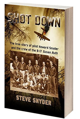 cover image Shot Down: The True Story of Pilot Howard Snyder and the Crew of the B-17 ‘Susan Ruth’[em] [/em]