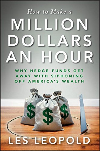 cover image How to Make a Million Dollars an Hour: Why Hedge Funds Get Away with Siphoning Away America’s Wealth