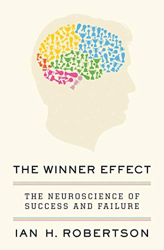 cover image The Winner Effect: 
The Neuroscience of Success 
and Failure