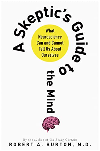 cover image A Skeptic’s Guide to the Mind: What Neuroscience Can and Cannot Tell Us About Ourselves