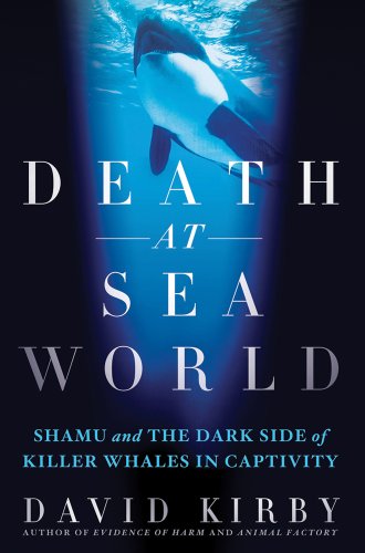 cover image Death at SeaWorld: 
Shamu and the Dark Side 
of Killer Whales in Captivity