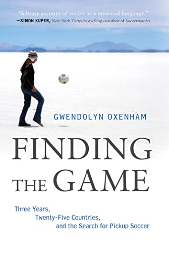 cover image Finding the Game: Three Years, Twenty-Five Countries, and the Search for Pickup Soccer