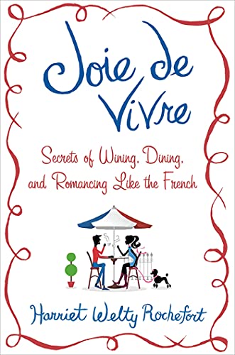 cover image Joie de Vivre: 
Secrets of Wining, Dining and Romancing Like the French