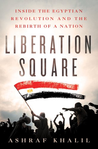 cover image Liberation Square: 
Inside the Egyptian Revolution and the Rebirth of a Nation