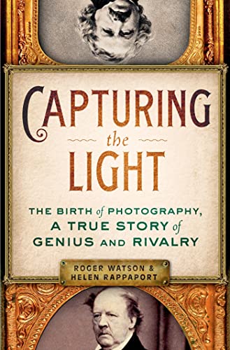 cover image Capturing the Light: The Birth of Photography, a True Story of Genius and Rivalry