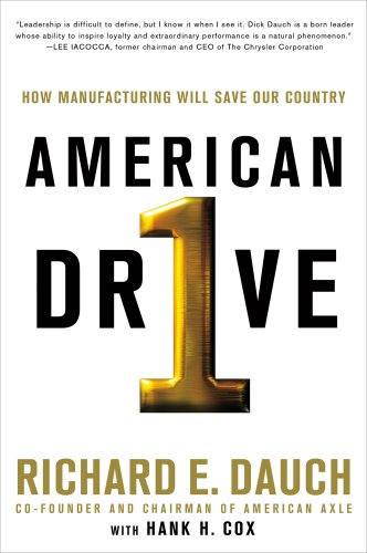 cover image American Drive: 
How Manufacturing Will Save 
Our Country