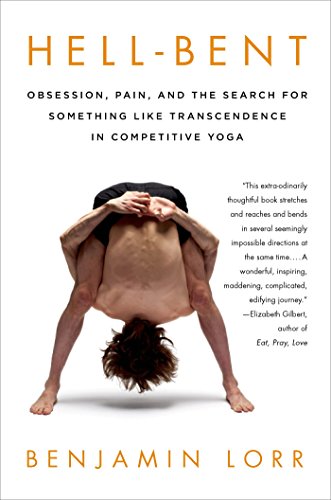 cover image Hell-Bent: Obsession, Pain, 
and the Search for Something Like Transcendence 
in Competitive Yoga