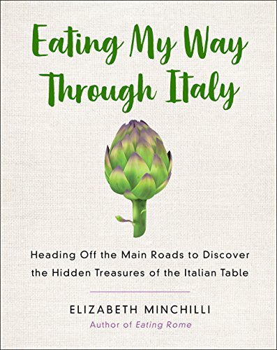 cover image Eating My Way Through Italy: Heading Off the Main Roads to Discover the Hidden Treasures of the Italian Table