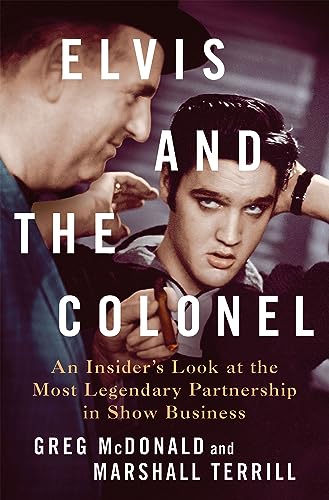 cover image Elvis and the Colonel: An Insider’s Look at the Most Legendary Partnership in Show Business